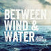 Between Wind and Water