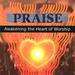 Praise: Awakening The Heart Of Worship
