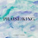 Praise The King (Single)