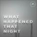 What Happened That Night (Single)