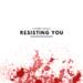 Resisting You (Single)