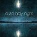 O So Holy Night (The Loft Session) (Single)