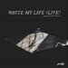 Waste My Life (Live) (Single)