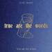True Are the Words EP