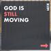 God Is Still Moving