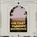 On That Sunday Morning (feat. Darris Sneed) (Single)