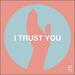 I Trust You (Single)