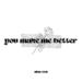 You Make Me Better (Single)