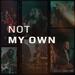 Not My Own (Single)