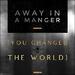 Away in a Manger (You Changed the World) (Single)