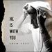 He Is With You