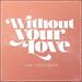 Without Your Love (Stripped) (Single)