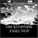 His Kindness Fails Not (Single)