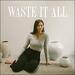 Waste It All (Single)