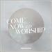 Come Now And Worship (Single)