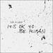 It's Ok To Be Human EP