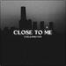 Close To Me (Single)
