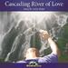 "Cascading River Of Love" by John Pape