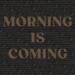 Morning is Coming (Single)