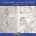 Cornerstone - Jesus is the Rock
