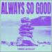 Always So Good (Single)