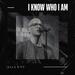 I Know Who I Am