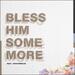 Bless Him Some More (feat. John Dreher) (Single)
