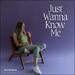 Just Wanna Know Me (Single)
