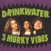3 Murky Vibes (as Drinkwater)