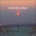 Give Me Jesus (Live Acoustic) (Single)