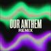 Our Anthem (Remix) (Single)
