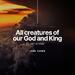 All Creatures Of Our God And King (All Praise) (Single)