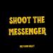 Shoot the Messenger (Single)