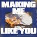 Making Me Like You (Single)