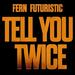 Tell You Twice (feat. Futuristic) (Single)