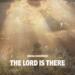 The Lord Is There