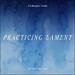 Practicing Lament (A Liturgical Guide For Grief and Loss)