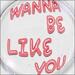 Wanna Be Like You (Single)