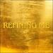 Refining Me (Single)