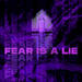 Fear is a Lie