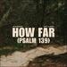 How Far (Psalm 139) (feat. Elenee) (Single)