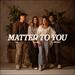 Matter To You (Single)