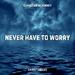 Never Have to Worry (Single)