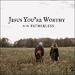 Jesus You're Worthy (Single)