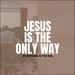 Jesus Is The Only Way (Single)