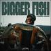 Bigger Fish (Single)
