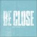 Be Close (Single)