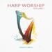 Harp Worship: Volume 1 EP