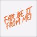 Far Be It From Me (Single)