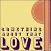 Something About That Love (Single)